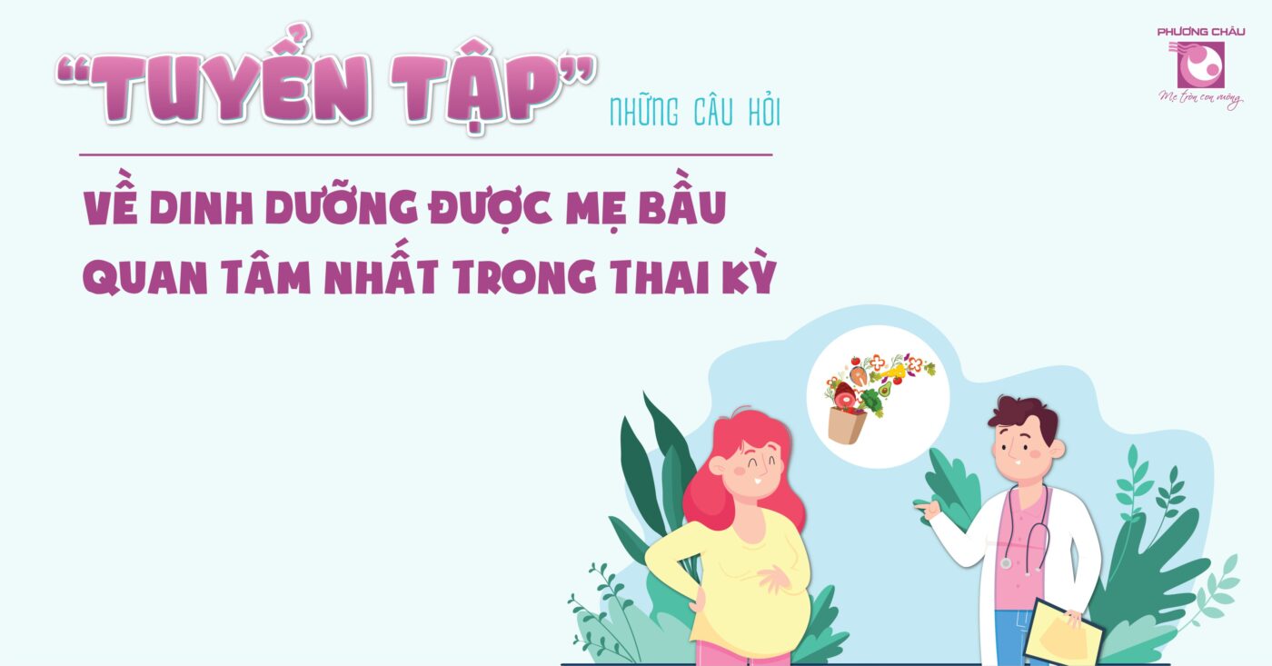 “TUYỂN TẬP” Những câu hỏi về dinh dưỡng được mẹ bầu quan tâm nhất trong thai kỳ